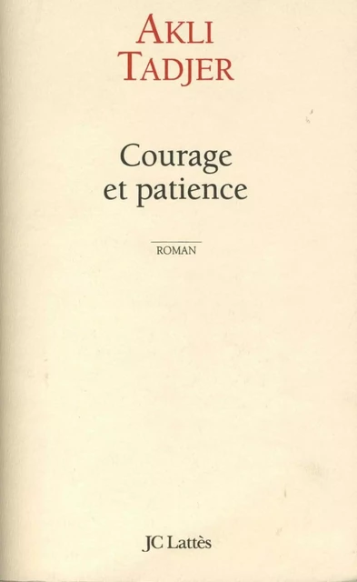 Courage et patience - Akli Tadjer - JC Lattès