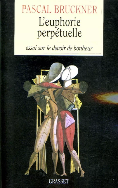 L'euphorie perpétuelle - Pascal Bruckner - Grasset