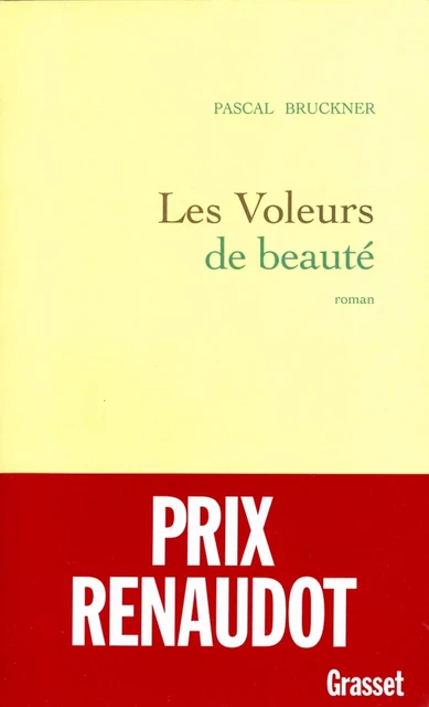 Les voleurs de beauté - Pascal Bruckner - Grasset