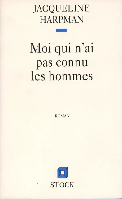 MOI QUI N'AI PAS CONNU LES HOMMES - Jacqueline Harpman - Stock