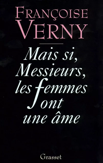 Mais si, messieurs, les femmes ont une âme - Françoise Verny - Grasset