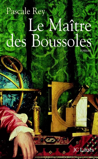 Le maître des boussoles - Pascale Rey - JC Lattès