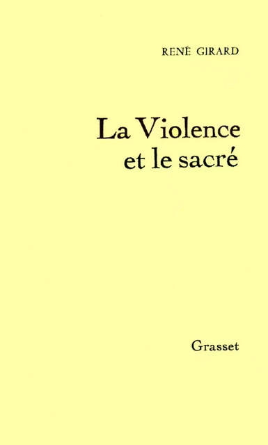 La Violence et le Sacré - René Girard - Grasset