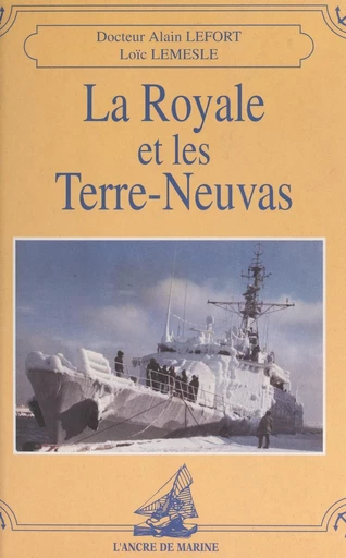 La Royale et les Terre-Neuvas - Alain Lefort, Loïc Lemesle - FeniXX réédition numérique