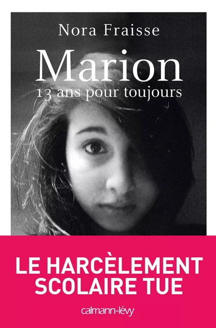 Marion, 13 ans pour toujours - Nora Fraisse - Calmann-Lévy