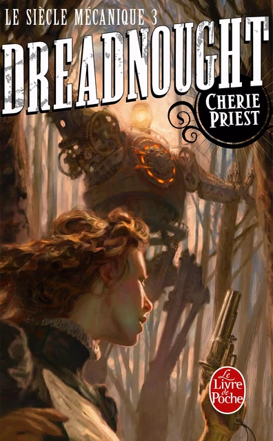 Dreadnought (Le Siècle mécanique, Tome 3) - Cherie Priest - Le Livre de Poche