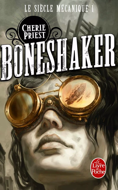 Boneshaker (Le Siècle mécanique, Tome 1) - Cherie Priest - Le Livre de Poche