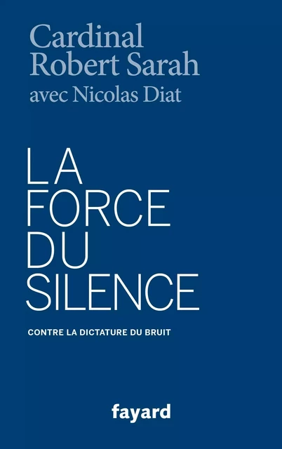 La Force du silence - Robert Sarah, Nicolas Diat - Fayard