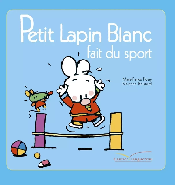 Petit lapin blanc fait du sport - Marie-France Floury - Gautier Languereau