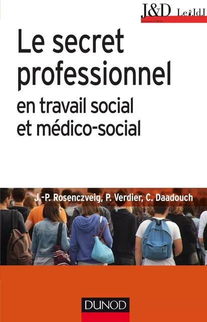 Le secret professionnel en travail social et médico-social - 6e éd. - Jean-Pierre Rosenczveig, Pierre Verdier, Christophe Daadouch - Dunod