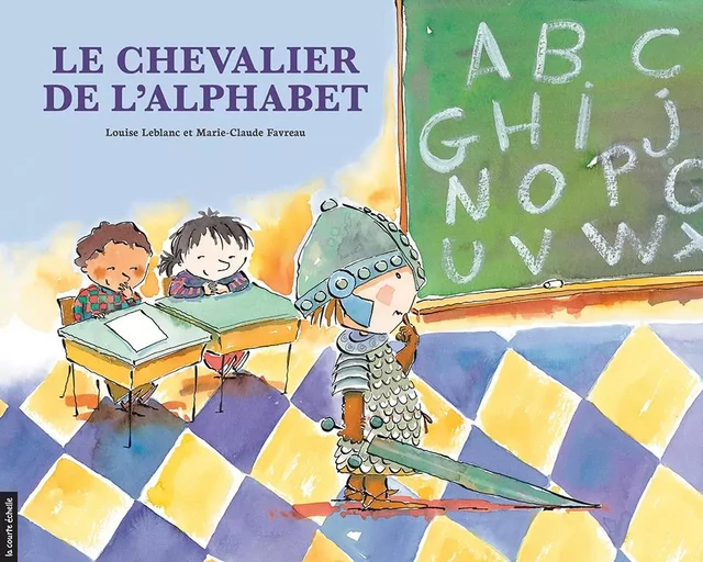 Le chevalier de l’alphabet - Louise Leblanc - La courte échelle