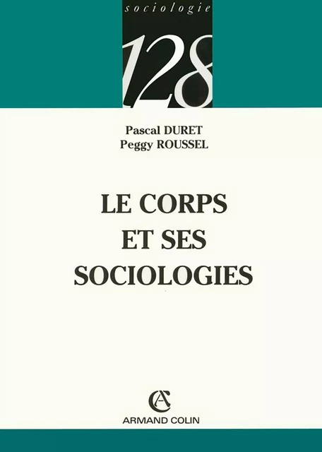 Le corps et ses sociologies - Peggy Roussel, Pascal Duret - Armand Colin