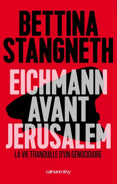 Eichmann avant Jerusalem - Bettina Stangneth - Calmann-Lévy