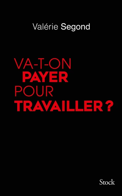 Va-t-on payer pour travailler ? - Valérie Segond - Stock