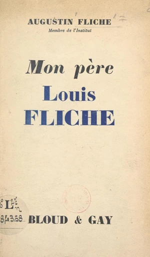 Mon père, Louis Fliche (1856-1947) - Augustin Fliche - FeniXX réédition numérique