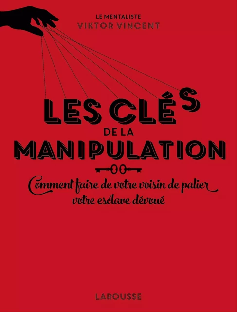 Les clés de la manipulation - Viktor Vincent - Larousse