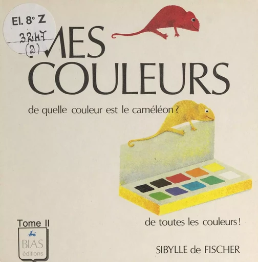 Mes couleurs (2). De quelle couleur est le caméléon ? De toutes les couleurs ! - Sibylle de Fischer - FeniXX réédition numérique