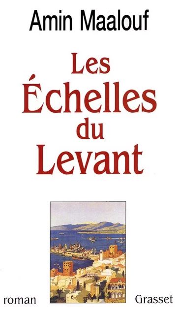 Les échelles du levant - Amin Maalouf - Grasset