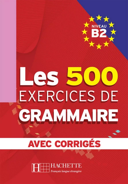 Les 500 exercices de grammaire + corrigés (B2) - Dominique Jennepin, Yvonne Delatour, Marie-Pierre Caquineau-Gündüz, Françoise Lesage-Langot - Hachette Français Langue Etrangère