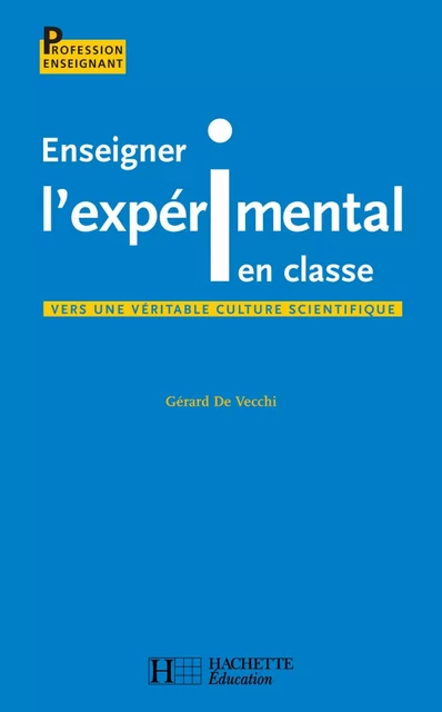 Enseigner l'expérimental en classe - Gérard de Vecchi - Hachette Éducation