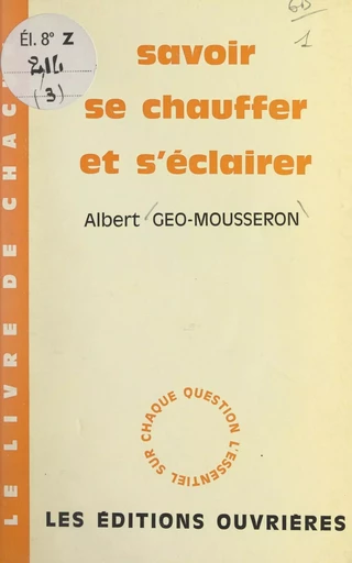 Savoir se chauffer et s'éclairer - Albert Géo-Mousseron - FeniXX réédition numérique