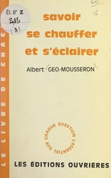 Savoir se chauffer et s'éclairer