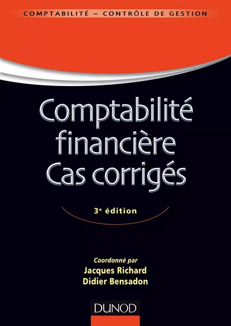 Comptabilité financière - Cas corrigés - 3e éd - Jacques Richard, Didier Bensadon - Dunod