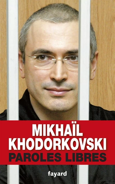 Paroles libres - Mikhaïl Khodorkovski - Fayard