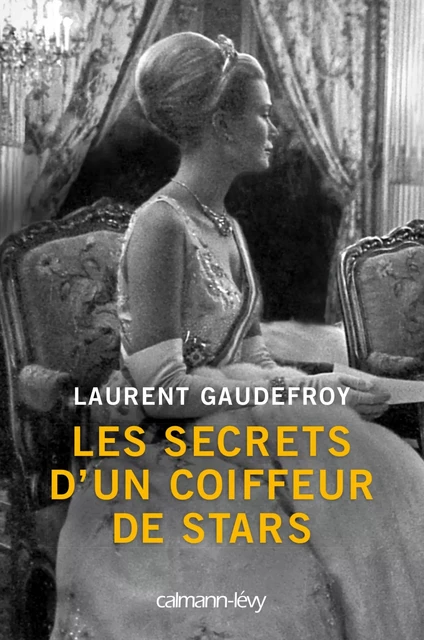 Les Secrets d'un coiffeur de stars - Laurent Gaudefroy - Calmann-Lévy