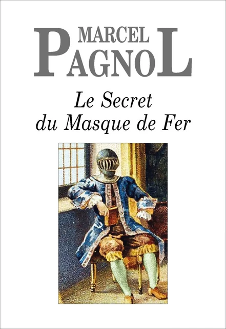 Le Secret du Masque de Fer - Marcel Pagnol - Grasset