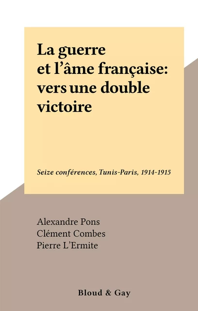 La guerre et l'âme française : vers une double victoire - Alexandre Pons - FeniXX réédition numérique