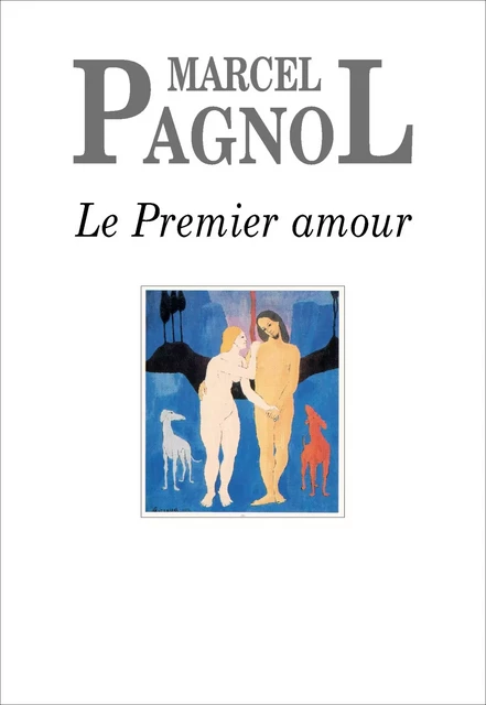 Le Premier Amour - Marcel Pagnol - Grasset