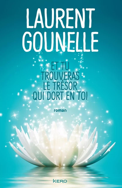 Et tu trouveras le trésor qui dort en toi - Laurent Gounelle - Kero