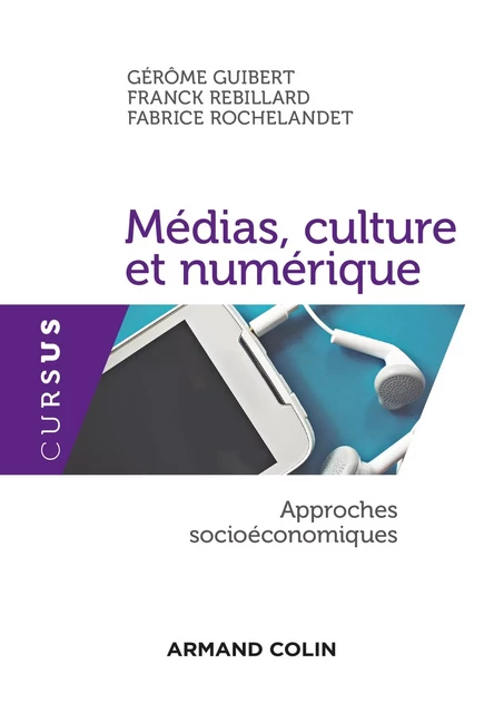 Médias, culture et numérique - Gérôme Guibert, Franck Rebillard, Fabrice Rochelandet - Armand Colin