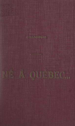 Né à Québec... : Louis Jolliet - Alain Grandbois - FeniXX réédition numérique