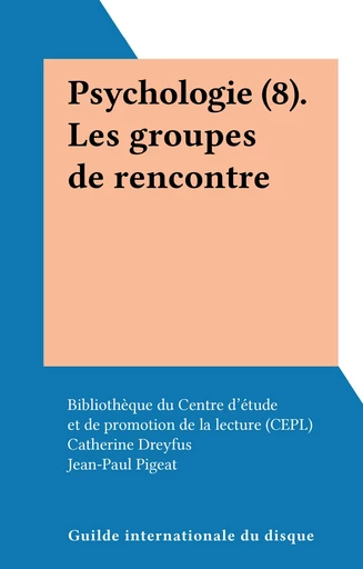 Psychologie (8). Les groupes de rencontre - Catherine Dreyfus - FeniXX réédition numérique