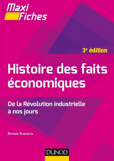 Maxi fiches - Histoire des faits économiques - 3e éd. - Bertrand Blancheton - Dunod