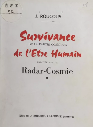 Survivance de la partie cosmique de l'être humain prouvée par la radar-cosmie - Joseph-Benjamin Roucous - FeniXX réédition numérique