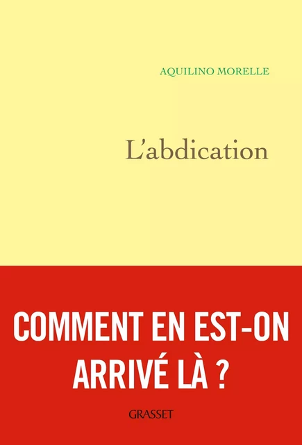 L'abdication - Aquilino Morelle - Grasset