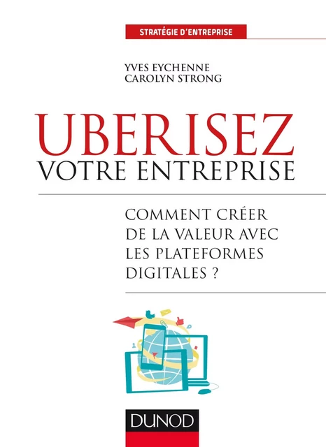 Uberisez votre entreprise - Yves Eychenne, Carolyn Strong - Dunod