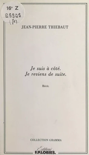 Je suis à côté. Je reviens de suite - Jean-Pierre Thiébaut - FeniXX réédition numérique