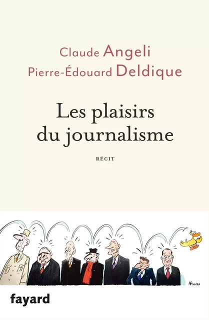 Les plaisirs du journalisme - Claude Angeli, Pierre-Édouard Deldique, Stéphanie Mesnier - Fayard