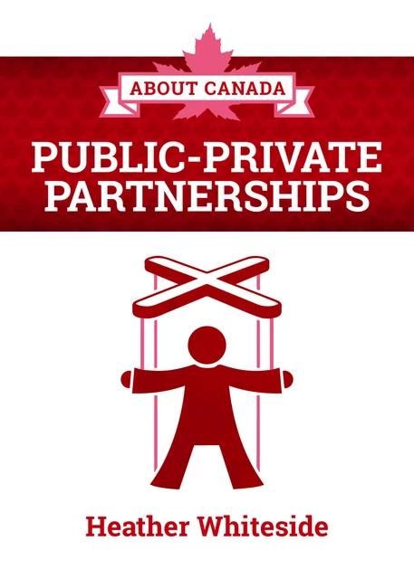 About Canada: Public-Private Partnerships - Heather Whiteside - Fernwood Publishing