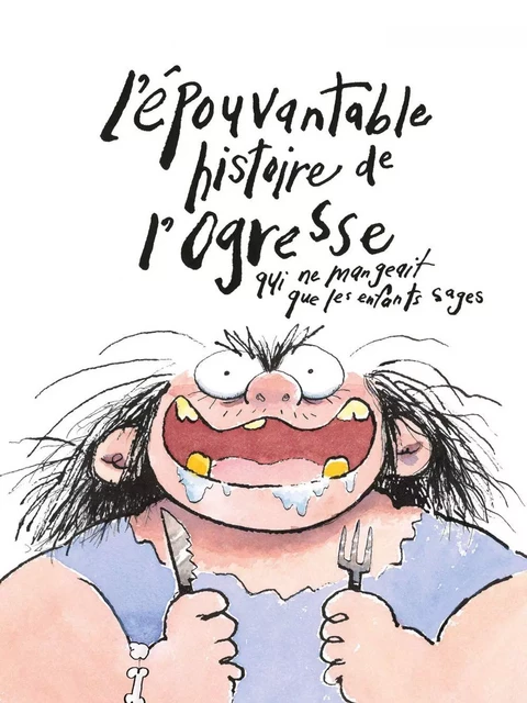 L’épouvantable histoire de l’ogresse qui ne mangeait que les enfants sages - Danielle Chaperon - La courte échelle