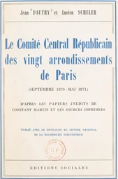 Le Comité central républicain des vingt arrondissements de Paris, septembre 1870-mai 1871