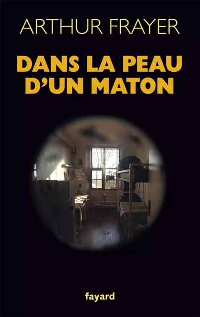 Dans la peau d'un maton - Arthur Frayer-Laleix - Fayard