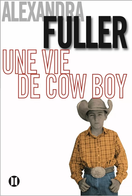 Une vie de cow-boy - Alexandra Fuller - Editions des Deux Terres