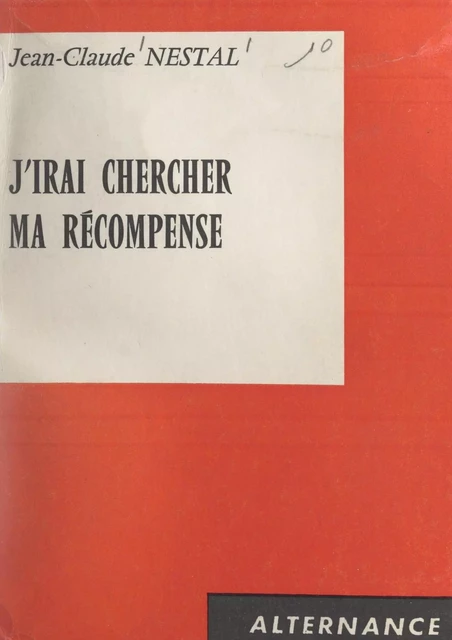 J'irai chercher ma récompense - Jean-Claude Nestal - FeniXX réédition numérique