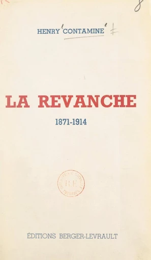 La revanche, 1871-1914 - Henry Contamine - FeniXX réédition numérique