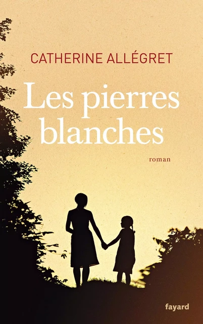 Les pierres blanches - Catherine Allégret - Fayard